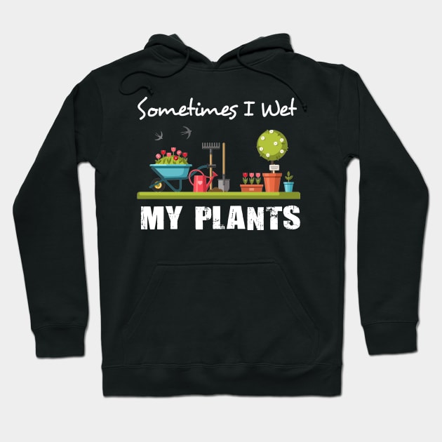 Sometimes I Wet My Plants Shirt Funny Gardening Hoodie by Simpsonfft